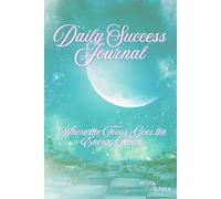 Daily Success Journal: Where the Focus Goes the Energy Flows. Mind by KAMA