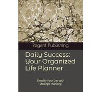 Daily Success: Your Organized Life Planner: Simplify Your Day with Strategic Planning