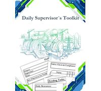 Daily Supervisor's Toolkit: Your Ultimate Guide to Leading with Confidence and Efficiency-Relax Knowing You're in Control