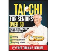 Daily Tai Chi for Seniors Over 60: 10-Minute Gentle Tai Chi Routines-A 6-week Step-by-step & illustrated Program for Beginners to Improve Balance, Mobility, and Everyday Confidence