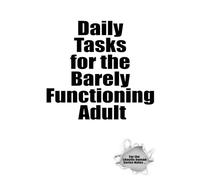 Daily Tasks for the Barely Functioning Adult: A Collection of Funny & Relatable Notebooks for Daily Chaos, Thoughts, and To-Do Lists