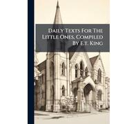 Daily Texts For The Little Ones, Compiled By E.t. King