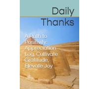 Daily Thanks- A Path to Positivity: Appreciation Log, Cultivate Gratitude, Elevate Joy: Daily Thanks