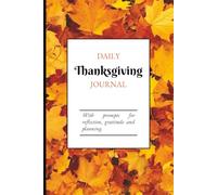 Daily Thanksgiving Journal: with prompts for Reflection, Gratitude and Planning.