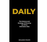 DAILY: The Science and Strategy of Showing Up When Motivation Dies
