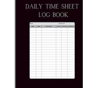 Daily Time Sheet Log Book: Employee Work Hours Tracker, Time In & Out, Breaks, and Overtime Record: 100 Pages | 8.5" x 11" | Simple Timesheet Logbook for Employers, Contractors, and Personal Use