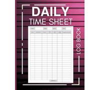 Daily Time Sheet Log Book: The Ultimate Tool for Tracking Time and Boosting Productivity: Organize Your Workday with Ease | Weekly and Monthly Time Tracking Templates