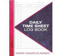 Daily Time Sheet Log Book: Track Work Hours, Time In and Out, Breaks, and Overtime | 8.5" x 11" | 120 Pages for Employees, Freelancers, and Small Businesses