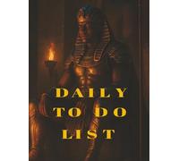 Daily to do list: Organize Your Day Like the Pharaohs: A Timeless Daily Planner | Conquer Your Tasks with the Wisdom of Ancient Egypt | Daily To-Do ... Your Pyramids of Success, One Task at a Time