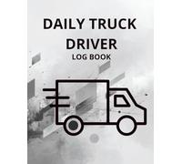 Daily Truck Driver Log Book: Simple Daily Log for Tracking Driving Time, Mileage, and Routes