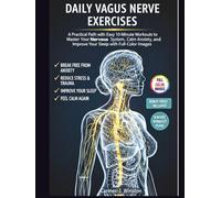 DAILY VAGUS NERVE EXERCISES: A Practical Path with Easy 10-Minute Workouts to Master Your Nervous System, Calm Anxiety, Reduce Stress and Improve Your Sleep with Illustrated Images