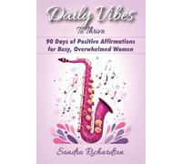 Daily Vibes To Thrive: 90 Days of Positive Affirmations for Busy, Overwhelmed Women