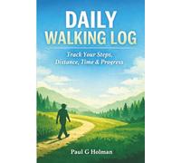 Daily Walking Log: Track Your Steps, Distance, Time & Progress - A Simple Walking Journal for Consistency