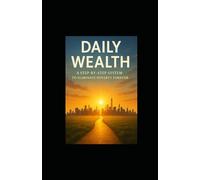 Daily Wealth: A Step-by-Step System to Eliminate Poverty Forever