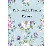 Daily/ Weekly planner, Her Daily & Weekly Planner: Prioritize, Organize, and Bloom Every Day