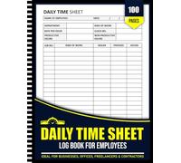 Daily Weekly Time Sheet Log Book For Employees: Work Hours Log, Payroll Record Book, Attendance Tracker, and Overtime Timesheet for Small Business, Office, and Contractors (8.5" x 11" Inches)