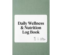 Daily Wellness and Nutrition Log Book: A Comprehensive Food Journal for Tracking Meals, Macros, Calories, and Health Metrics
