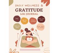 Daily Wellness & Gratitude Log Journal: Reflect, Recharge, and Cultivate Positivity One Day at a Time