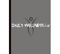 Daily Wellness Log: A 200-Page Self-Care Journal for Tracking Mood, Gratitude, and Habits | Your 8.5x11 Guided Log for Mindfulness, Mental Health, and Stress Relief