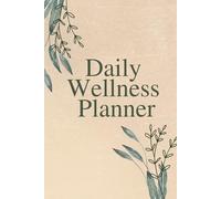 Daily Wellness Planner: Your Guided Space to Align Your Mind, Body, and Life