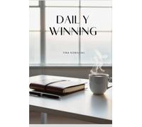 Daily Winning: An Anthology of Tips, Tricks, and Lessons to Improve Your Life