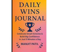 Daily wins journal: Celebrate small victories & build big confidence in just 5 minutes a day