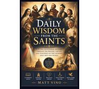 Daily Wisdom from the Saints: A 31-Day Devotional Journey Through the Prayers, Virtues, and Teachings of the Church's Holy Men and Women