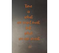 Daily Work Hours Timesheet Tracker Notebook: Time Log Book (6x9, 110 Pages) For Recording Tasks, Hours and Work Productivity | Motivational Quote: “Time Is What We Want Most, But What We Use Worst”