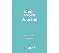 Daily Work Journal: A Professional Notebook for Tasks, Notes, Projects & Daily Progress