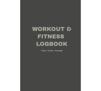 Daily Workout and Fitness Logbook: The Ultimate Journal for Fitness Progress and Goal Setting, 65 Pages, Weekly Workout Logs, for Beginners, Gym Enthusiasts and Exercise Lovers