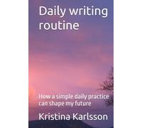 Daily writing routine: How a simple daily practice can shape my future