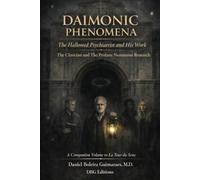 Daimonic Phenomena: The Hallowed Psychiatrist and His Work The Clinician and The Profane Numinous Research - A Companion Volume to "La Tour du Sens"