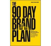 The 90 Day Brand Plan: How to Unleash Your Personal Brand to Dominate the Competition and Scale Your Business