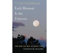 Dainin Katagiri Each Moment Is the Universe (Tascabile)