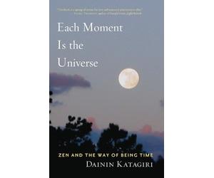 Dainin Katagiri Each Moment Is the Universe (Tascabile)