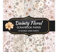Dainty Floral Scrapbook Paper: 20 Sheets Double Sided Color, Decoupage, Junk Journal & DIY Projects, Decorative Craft Paper Pad for Scrapbooking
