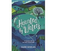 Daire Whelan Haunted by Waters: A Journey into the Irish Coun (Copertina rigida)