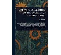 J (Josiah) Twam Dairying Exemplified, or, The Business of Cheese-mak (Tascabile)