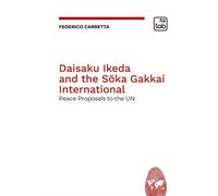DAISAKU IKEDA AND THE SOKA GAKKAI INTERNATIONAL. PEACE PROPOSALS TO THE UN