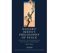 Daisaku Ikeda's Philosophy of Peace: Dialogue, Transformation and Global Civilization