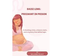 DAISI LINK: PREGNANT IN PRISON: A shocking crime, a bizarre claim, and a mystery that defied logic.