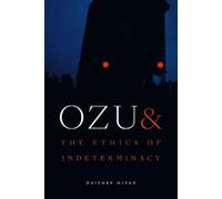 Daisuke Miyao Ozu and the Ethics of Indeterminacy (Tascabile)