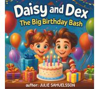 Daisy and Dex: The Big Birthday Bash: Children's Story Book About Celebration Birthdays Together and Sharing.