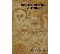 Daisy Bates The Passing of the Aborigines (Tascabile)