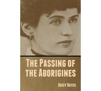 Daisy Bates The Passing of the Aborigines (Tascabile)