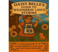 Daisy Belle's Guide to Weatherin' Life's Storms: A Coloring Book of Encouragement, Sass, and Self-Care from the Holler
