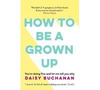 Daisy Buchanan How to Be a Grown-Up (Tascabile)