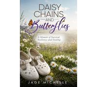 Daisy Chains And Butterflies: A Memoir Of Survival, Resilience And Healing