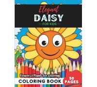 Daisy Coloring Book for Kids: Explore the wonders of the plant world in 50 coloring pages
