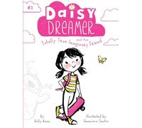 Daisy Dreamer and the Totally True Imaginary Friend: Volume 1